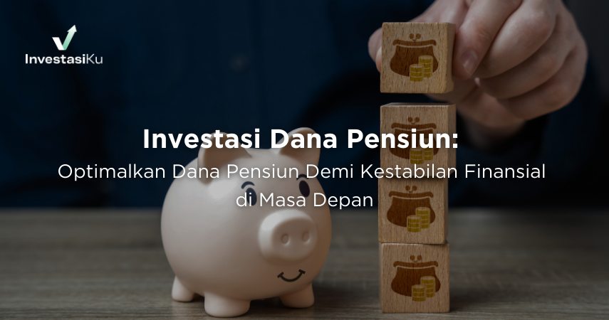 Optimalkan Dana Pensiun Demi Kestabilan Finansial di Masa Depan